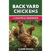 Backyard Chickens: A Practical Handbook to Raising Chickens