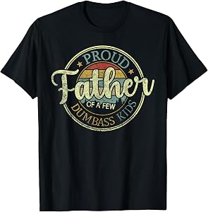 Proud Father Of A Few Dumbass Kids Funny Vintage Fathers Day T-Shirt