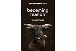 Becoming Human: Matter and Meaning in an Antiblack World (Sexual Cultures, 53)
