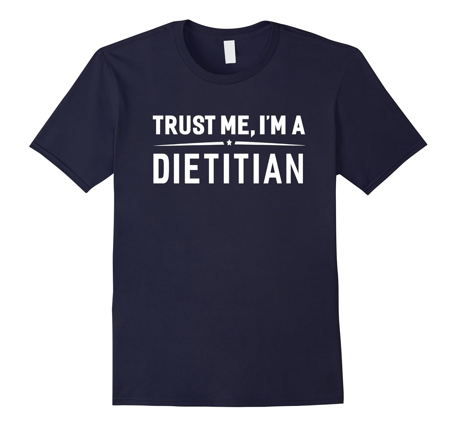 Trust Me I'm A Dietitian T-Shirt Women Men Funny Gift-ANZ