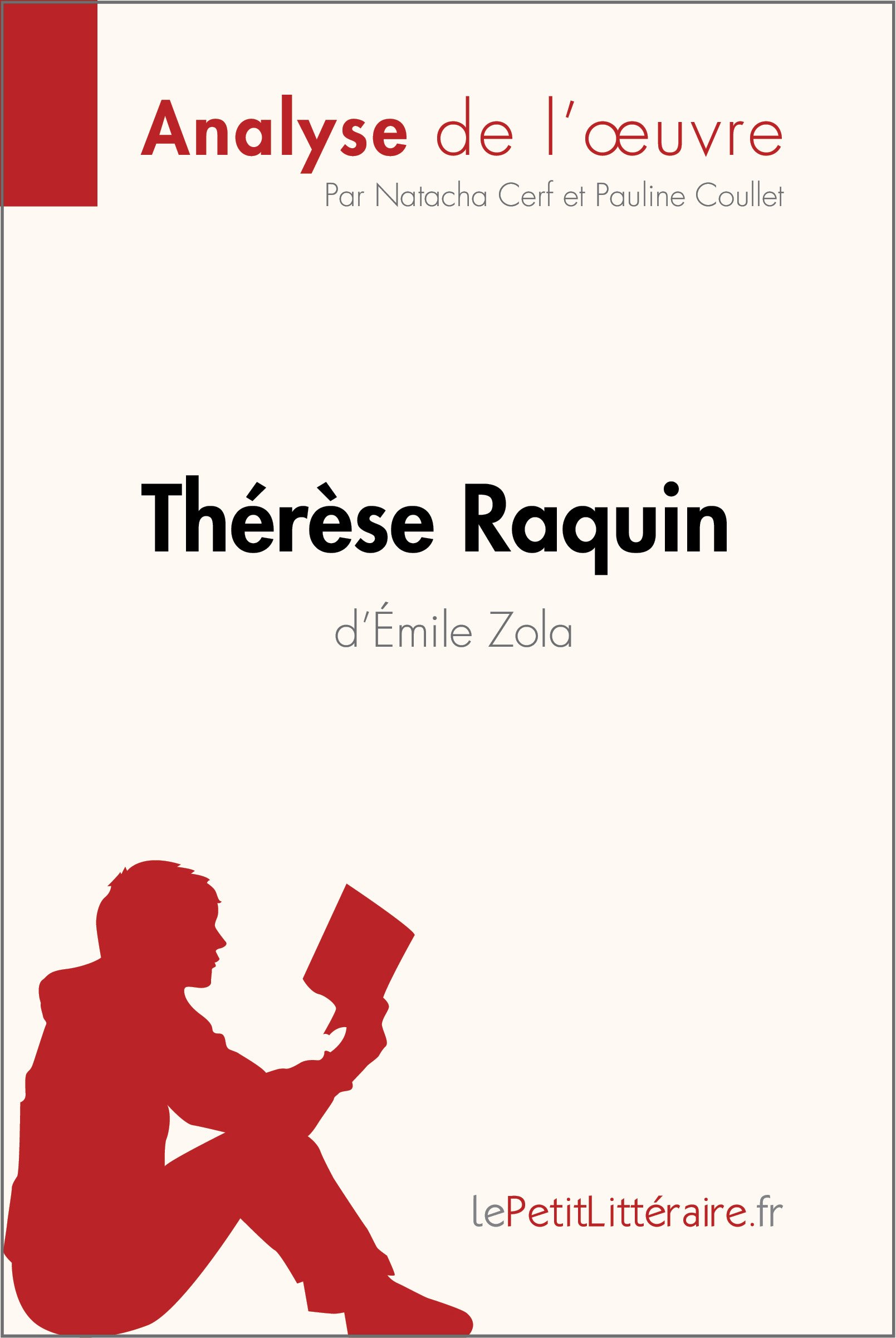 Amazon Com Therese Raquin D Emile Zola Analyse De L Oeuvre Comprendre La Litterature Avec Lepetitlitteraire Fr Fiche De Lecture French Edition Ebook Cerf Natacha Coullet Pauline Lepetitlitteraire Books