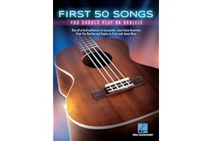 First 50 Songs You Should Play on Ukulele | Easy Beginner Ukulele Songbook with Chords Lyrics and Melody | Learn Pop Folk and Classic Hits | Ukulele Sheet Music Book for Students and Teachers