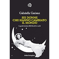 Sei donne che hanno cambiato il mondo: Le grandi scienziate della fisica del XX secolo (Italian Edition) book cover