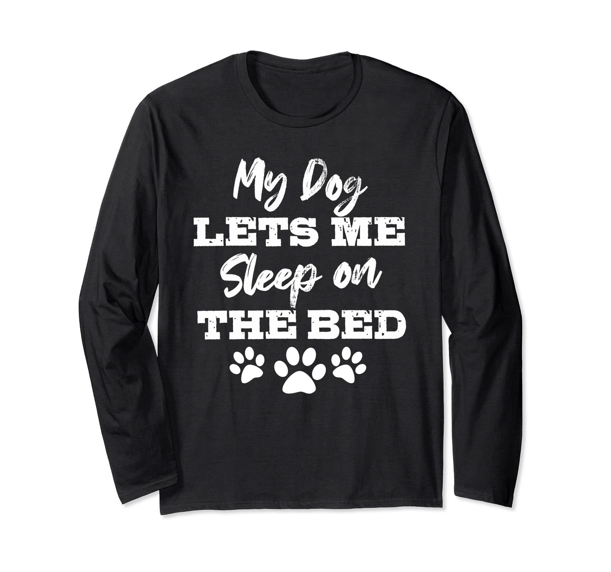 My Dog Let's Me Sleep On The Bed Funny Humor Dog Lover Gift Long Sleeve T-Shirt