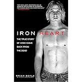 Iron Heart: The True Story of How I Came Back from the Dead