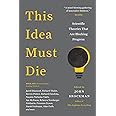 This Idea Must Die: Scientific Theories That Are Blocking Progress (Edge Question Series)