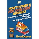 How To Start a Hot Dog Cart Business: Your Step-By-Step Guide To Starting a Hot Dog Cart Business