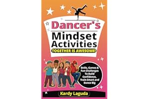 Dancers Mindset Activities Together is Awesome: Drills, Games & Fun Challenges To Build Confidence, Train Smart and Dance Big