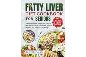 Fatty Liver Diet Cookbook for Seniors: Simple, Wholesome Recipes And A 90-Day Meal Plan To Support Liver Health, Improve Dige