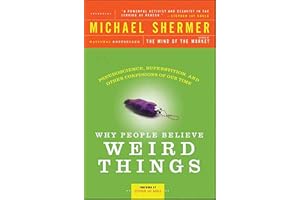 Why People Believe Weird Things: Pseudoscience, Superstition, and Other Confusions of Our Time