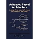 Advanced Pascal Architecture: Leverage Generics and Performance Optimization for Large Projects (Practical Systems Programming with Pascal Book 5)