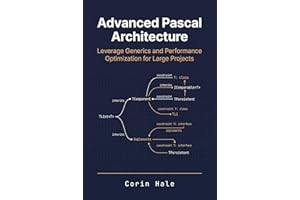Advanced Pascal Architecture: Leverage Generics and Performance Optimization for Large Projects (Practical Systems Programmin