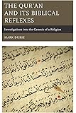 The Qur’an and Its Biblical Reflexes: Investigations into the Genesis of a Religion