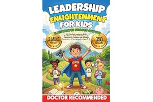 LEADERSHIP ENLIGHTENMENT FOR KIDS: (Illustrated images edition) 350 Practical Lessons to Build Confidence, Critical Thinking,