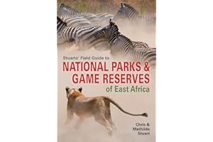 Stuarts’ Field Guide to National Parks & Game Reserves of East Africa (Struik Nature Field Guides)