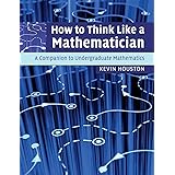 How to Think Like a Mathematician: A Companion to Undergraduate Mathematics