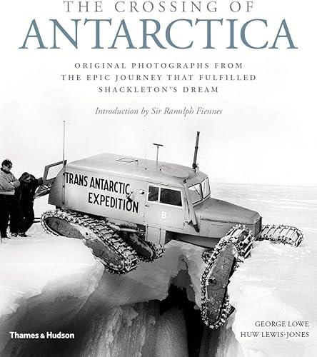 Download The Crossing of Antarctica: Original Photographs from the Epic Journey That Fulfilled Shackleton's Dream PDF