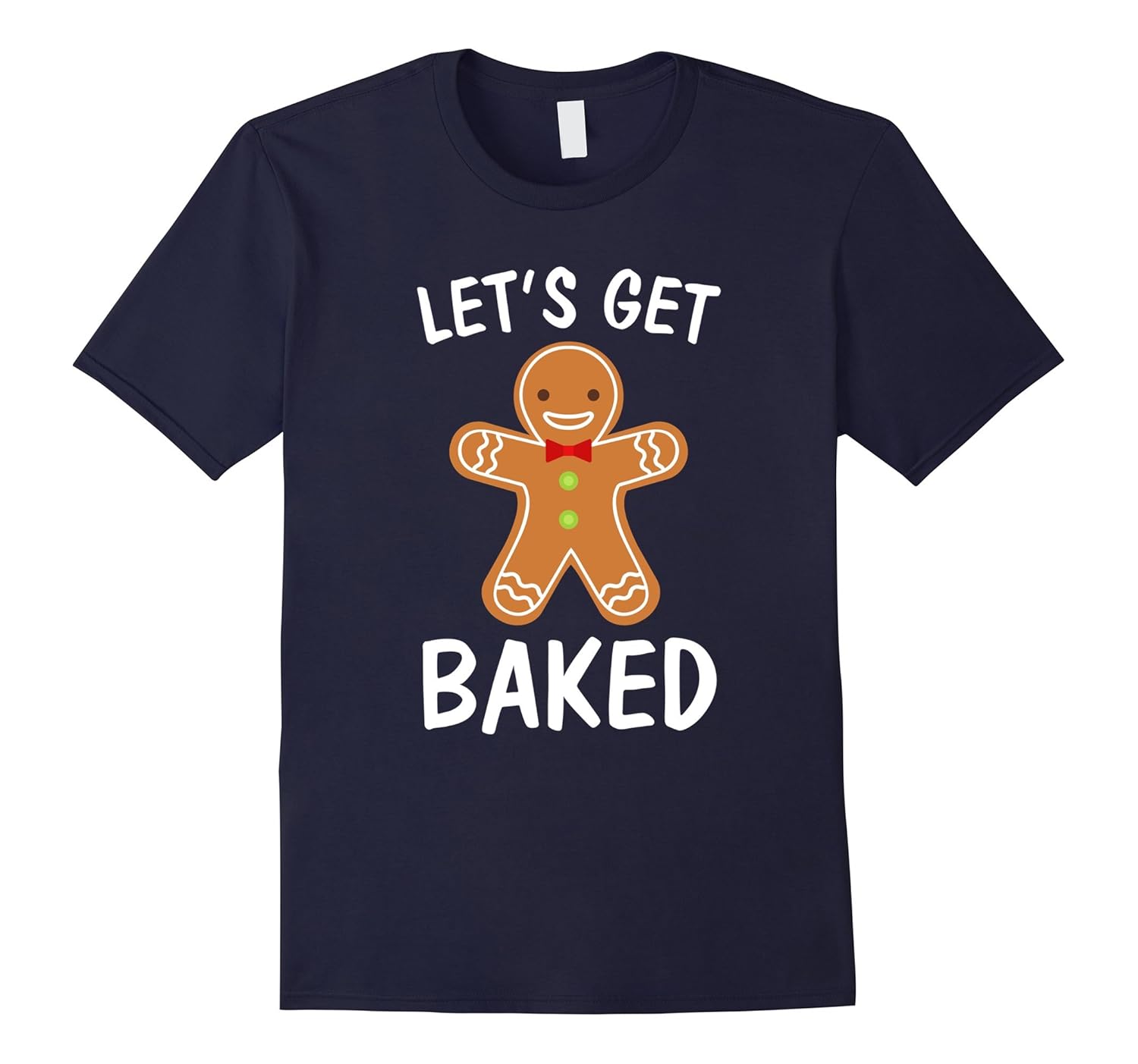 Let's Get Baked | Funny Holiday Cookie Christmas T-Shirt-ANZ