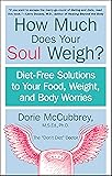 How Much Does Your Soul Weigh?: Diet-Free Solutions