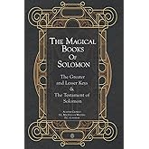 The Magical Books Of Solomon: The Greater and Lesser Keys & The Testament of Solomon