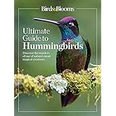 Birds & Blooms Ultimate Guide to Hummingbirds: Discover the wonders of one of nature's most magical creatures (Birds & Blooms