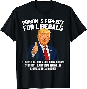 Prison is Perfect for Liberals T-Shirt