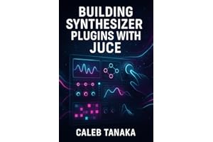 BUILDING SYNTHESIZER PLUGINS WITH JUCE: Create Professional Virtual Instruments with Advanced Synthesis Techniques. Wavetable