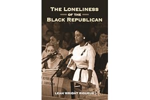 The Loneliness of the Black Republican: Pragmatic Politics and the Pursuit of Power (Politics and Society in Modern America)