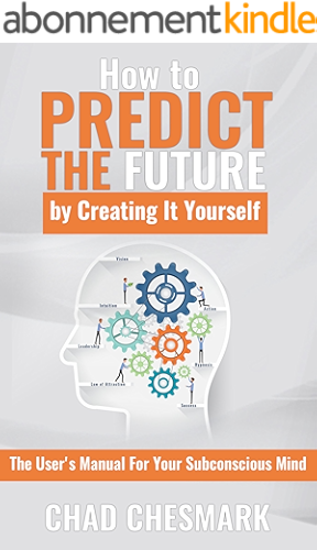 Download How to Predict the Future By Creating It Yourself: The User's Manual For Your Subconscious Mind (English Edition) PDF