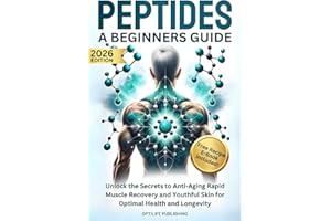Peptides A Beginners Guide: Unlock the Secrets to Anti-Aging Rapid Muscle Recovery and Youthful Skin for Optimal Health and L