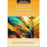 A New and Living Way: Christ in the Letter to the Hebrews