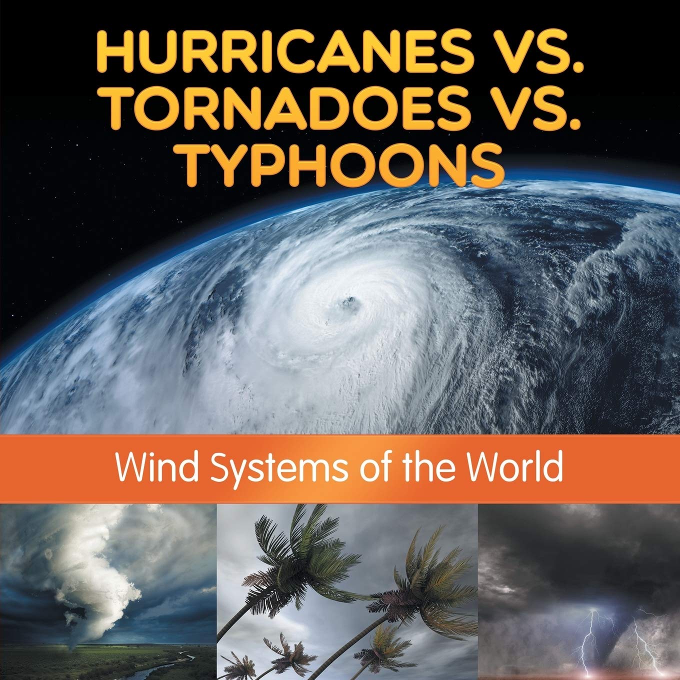 Hurricanes Vs Tornadoes Vs Typhoons Wind Systems Of The World Professor Baby 9781682801185 Amazon Com Books