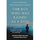 The Boy Who Was Raised as a Dog: And Other Stories from a Child Psychiatrist's Notebook&mdash;What Traumatized Children Can Teach Us About Loss, Love, and Healing