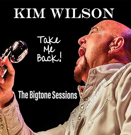Kim Wilson - Take Me Back - The Bigtone Sessions