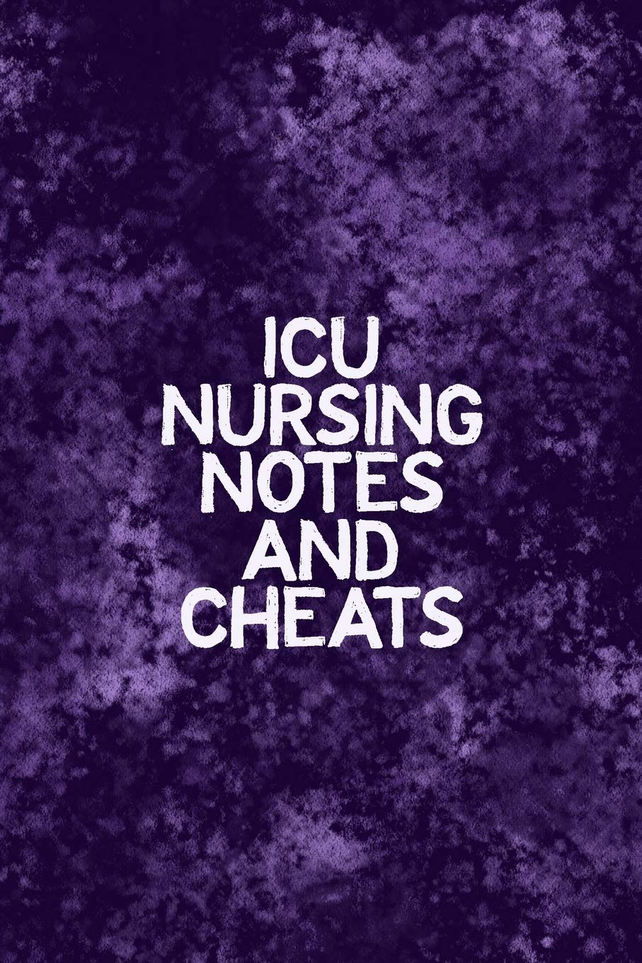 Amazon Com Icu Nursing Notes And Cheats Funny Nursing Theme Notebook Includes Quotes From My Patients And Coloring Section Graduation And Appreciation Gift For Intensive Care Unit Nurses 9781086545197 Destephen Julia