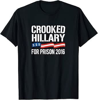 Amazon Com Crooked Hillary For Prison 2016 T Shirt Clothing