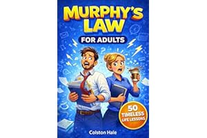 Murphy’s Law Principles for Adults: Essential Lessons to Stay Calm When Everything Goes Wrong and How to Handle It | A Guide 