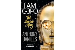 I Am C-3PO - The Inside Story: Foreword by J.J. Abrams