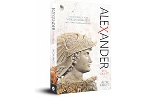 Alexander The Great: The Story of the World's Greatest Military Commander