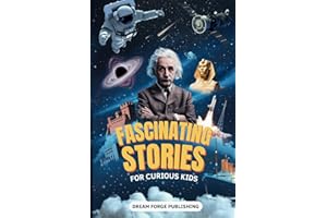 Fascinating Stories for Curious Kids: Super Interesting Stories about History, Space, Animals, and Just about Anything Else Y