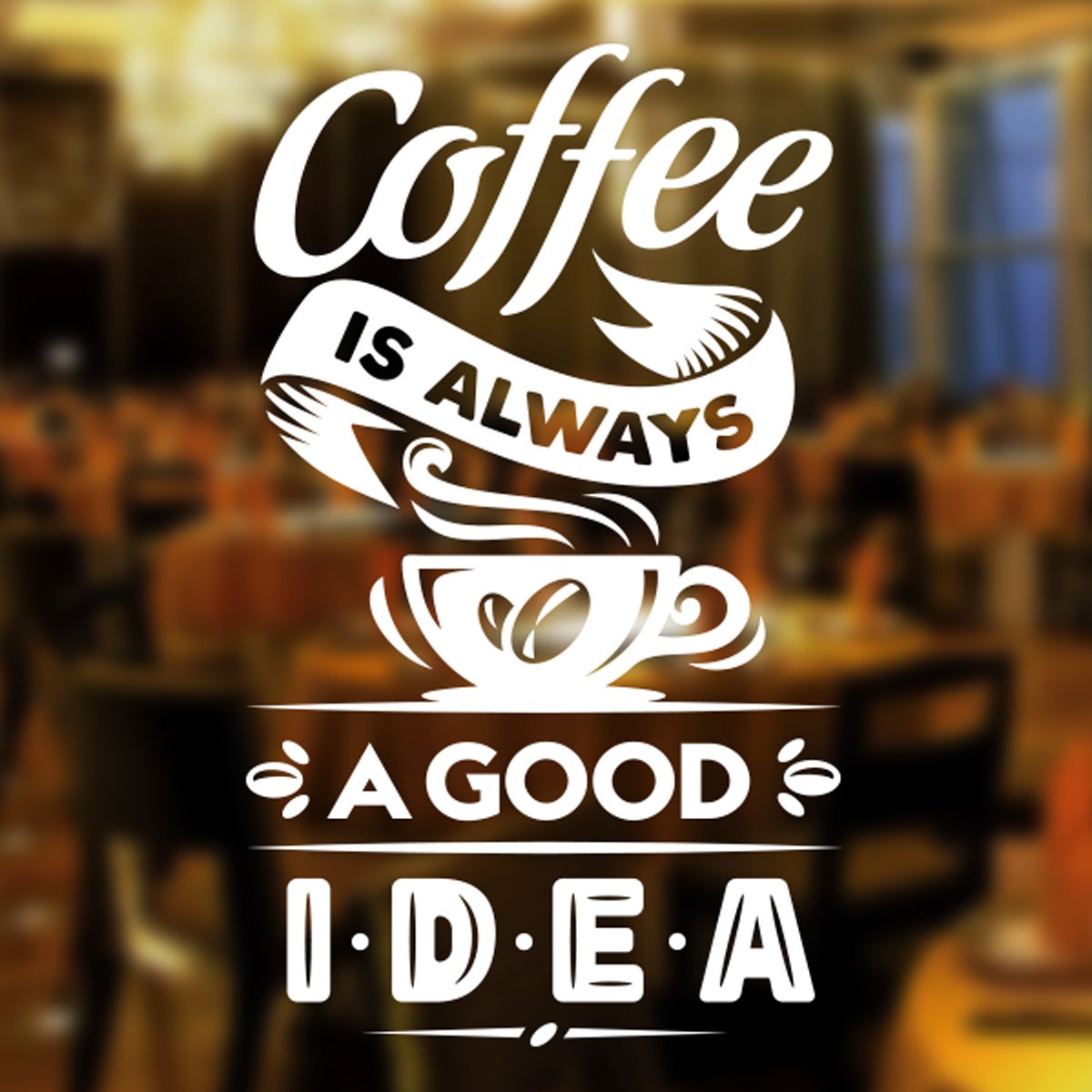 Coffee is Always Good idea Cup Cafe Shop Vinyl Sticker Window Lettering Wall Art Sign Decor