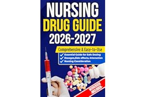 NURSING DRUG GUIDE NEW EDITION: The Complete Nurse��s Handbook to Medications, Dosages, Side Effects, and Safe Administration 