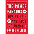 The Power Paradox: How We Gain and Lose Influence