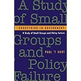 Groupthink in Government: A Study of Small Groups and Policy Failure