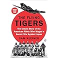 The Flying Tigers: The Untold Story of the American Pilots Who Waged a Secret War Against Japan