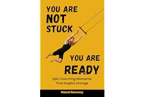 You Are Not Stuck. You Are Ready. Epic Coaching Moments That Inspire Change: A Personal Growth and Self-Improvement Journey T
