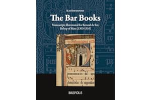 The Bar Books: Manuscripts Illuminated for Renaud De Bar, Bishop of Metz (Manuscripta Illuminata) (English and French Edition)