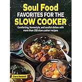 Soul Food Favorites for the Slow Cooker: Comforting, homestyle, and soulful dishes with more than 200 slow cooker recipes