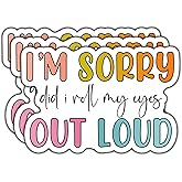 (3Pcs) I'm Sorry Did I Roll My Eyes Out Loud Sticker Funny Quote Sarcastic Decals Waterproof Vinyl Sticker for Books Laptops Phone Water Bottles Tumbler Cup Kindle 3 Inch