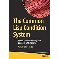 The Common Lisp Condition System: Beyond Exception Handling with Control Flow Mechanisms